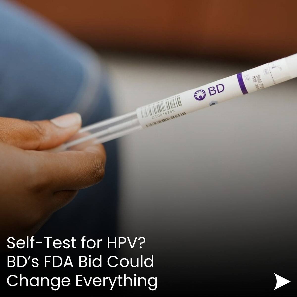 Self-Test for HPV?  BD’s FDA Bid Could Change Everything
